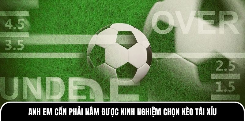 Anh em cần phải nắm được kinh nghiệm chọn kèo tài xỉu