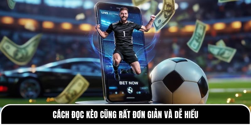 Cách đọc kèo cũng rất đơn giản và dễ hiểu