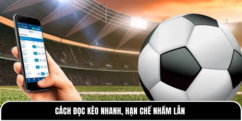 Cách đọc kèo nhanh, hạn chế nhầm lẫn 