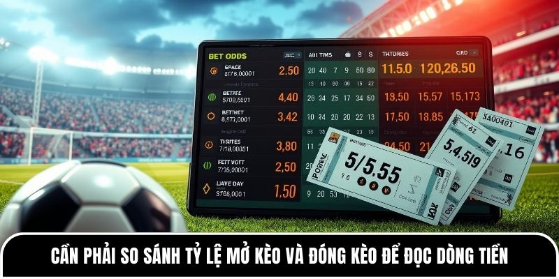 Cần phải so sánh tỷ lệ mở kèo và đóng kèo để đọc dòng tiền