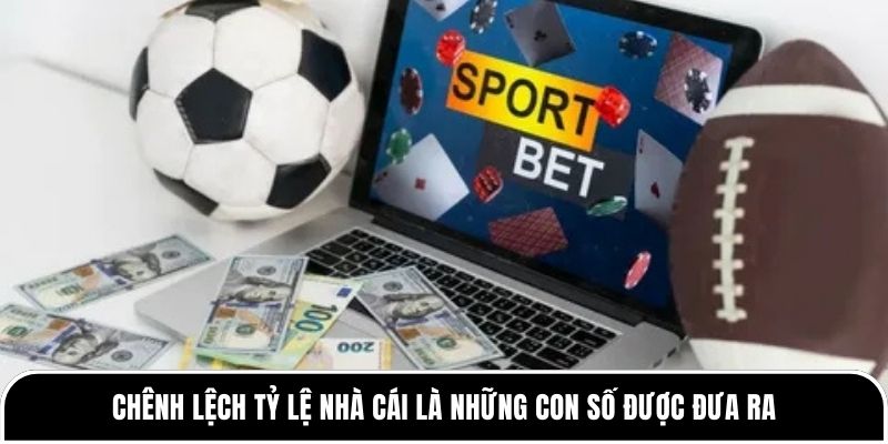 Chênh lệch tỷ lệ nhà cái là những con số được đưa ra