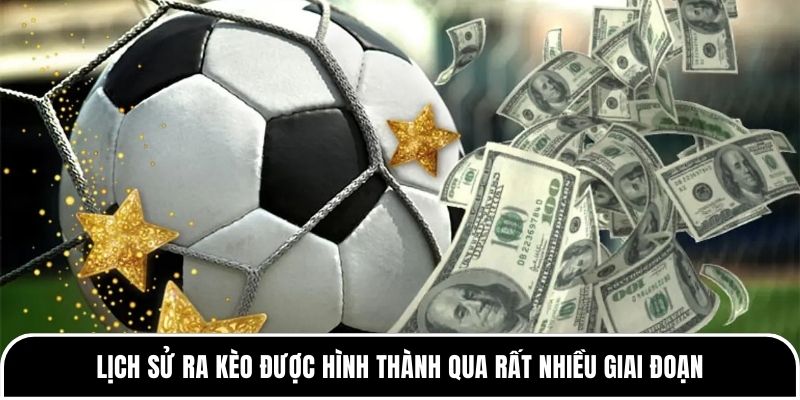 Lịch sử ra kèo được hình thành qua rất nhiều giai đoạn