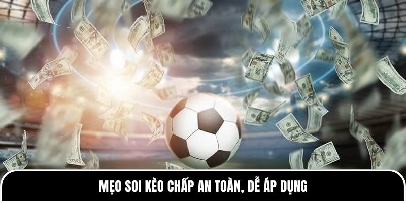 Mẹo soi kèo chấp an toàn, dễ áp dụng 