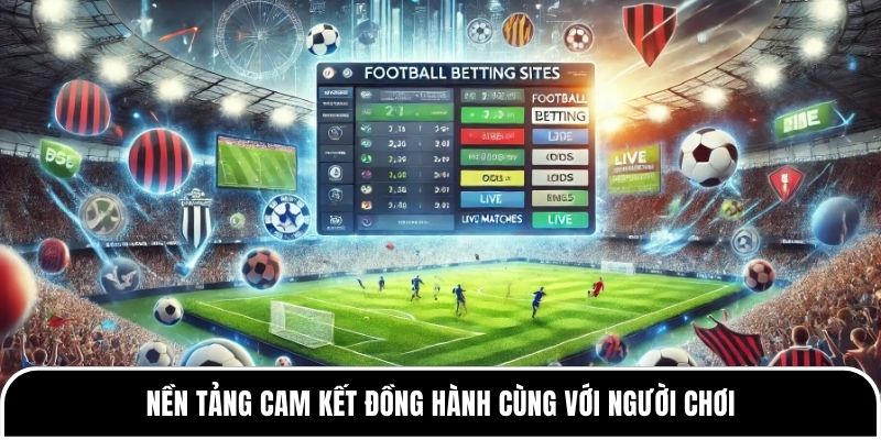 Nền tảng cam kết đồng hành với cùng người chơi 
