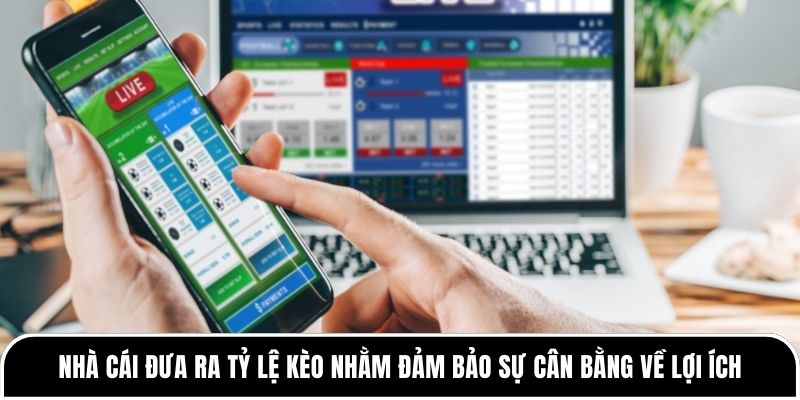 Nhà cái đưa ra tỷ lệ kèo nhằm đảm bảo sự cân bằng về lợi ích cho cả người chơi và nhà cái