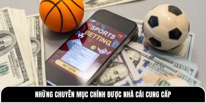 Những chuyên mục chính được nhà cái cung cấp 