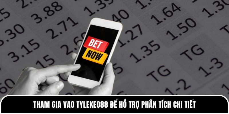 Tham gia vao Tylekeo88 để hỗ trợ phân tích chi tiết