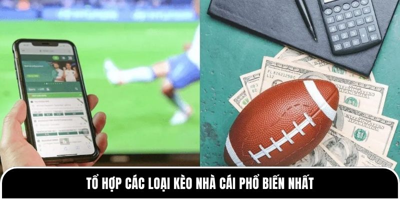 Tổ hợp các loại kèo nhà cái phổ biến nhất 