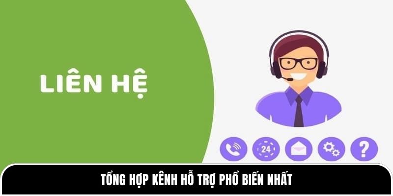 Tổng hợp kênh hỗ trợ phổ biến nhất 