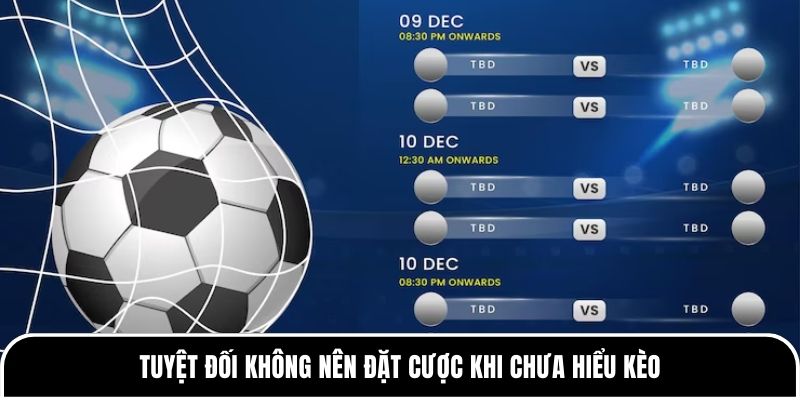 Tuyệt đối không nên đặt cược khi chưa hiểu kèo