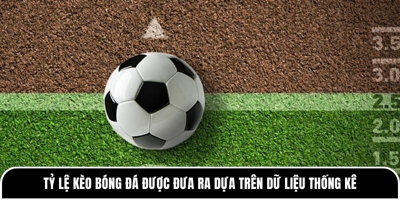 Tỷ lệ kèo bóng đá được đưa ra dựa trên dữ liệu thống kê