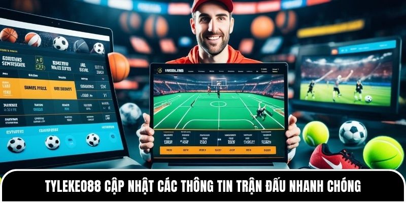 Tylekeo88 cập nhật các thông tin trận đấu nhanh chóng