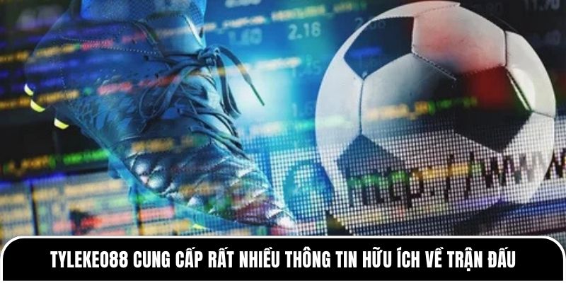 Tylekeo88 cung cấp rất nhiều thông tin hữu ích về trận đấu