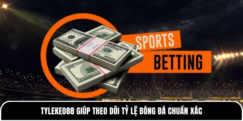 Tylekeo88 giúp theo dõi tỷ lệ bóng đá chuẩn xác 