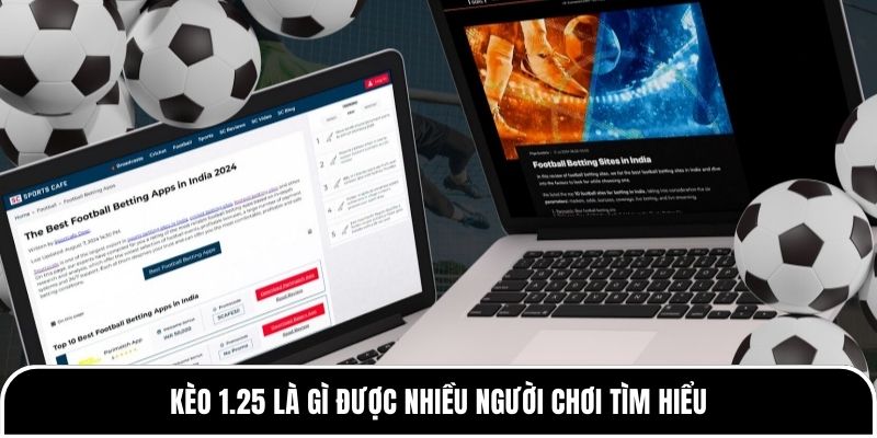 Kèo 1.25 là gì được nhiều người chơi tìm hiểu 