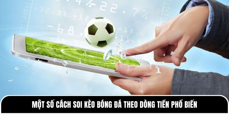 Một số cách soi kèo bóng đá theo dòng tiền phổ biến 