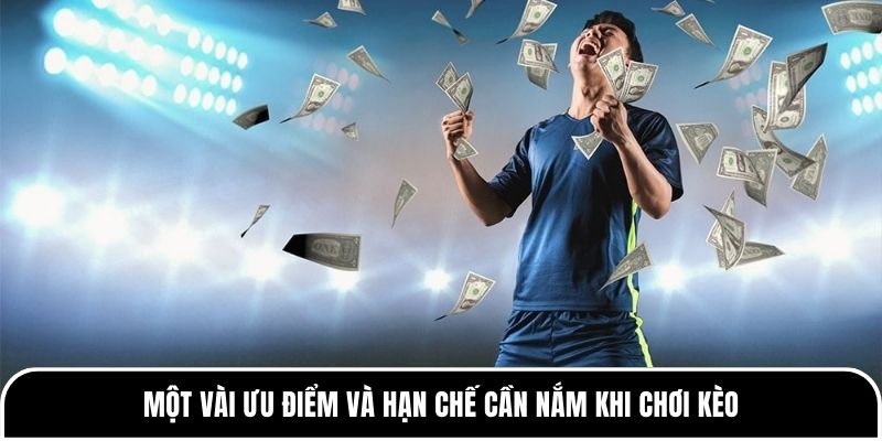Một vài ưu điểm và hạn chế cần nắm khi chơi kèo 